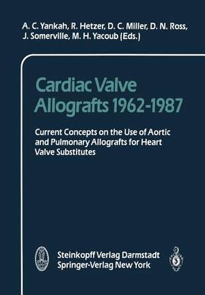 Cardiac Valve Allografts 1962–1987: Current Concepts on the Use of Aortic and Pulmonary Allografts for Heart Valve Subsitutes de A. C. Yankah