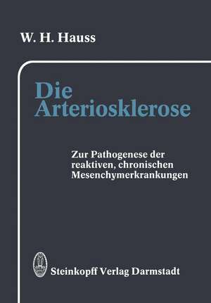 Die Arteriosklerose: Pathogenese der arteriosklerotischen, der rheumatischen und weiterer reaktiver, chronischer Mesenchymerkrankungen de W. H. Hauss