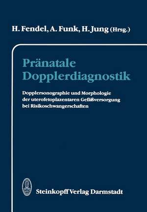 Pränatale Dopplerdiagnostik: Dopplersonographie und Morphologie der uterofetoplazentaren Gefäßversorgung bei Risikoschwangerschaften de Heinrich Fendel