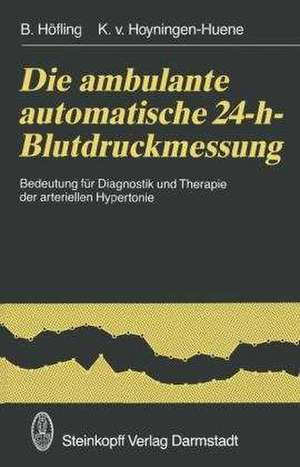 Die ambulante automatische 24-h-Blutdruckmessung: Bedeutung für Diagnostik und Therapie der arteriellen Hypertonie de B. Höfling