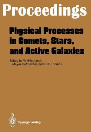 Physical Processes in Comets, Stars and Active Galaxies: Proceedings of a Workshop, Held at Ringberg Castle, Tegernsee, May 26–27, 1986 de Wolfgang Hillebrandt