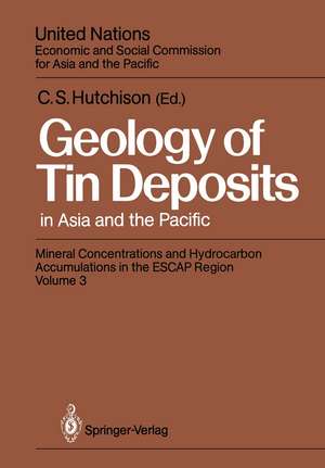 Geology of Tin Deposits in Asia and the Pacific: Selected Papers from the International Symposium on the Geology of Tin Deposits held in Nanning, China, October 26–30, 1984, jointly sponsored by ESCAP/RMRDC and the Ministry of Geology, People’s Republic of China de Charles S. Hutchison