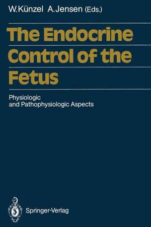 The Endocrine Control of the Fetus: Physiologic and Pathophysiologic Aspects de Wolfgang Künzel