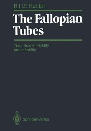 The Fallopian Tubes: Their Role in Fertility and Infertility de Ronald H.F. Hunter