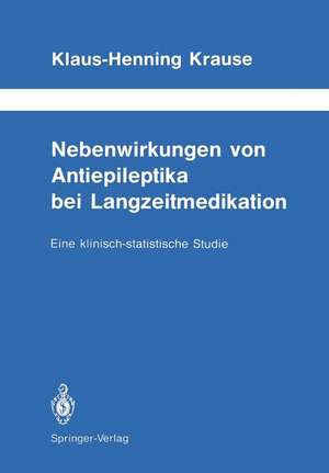 Nebenwirkungen von Antiepileptika bei Langzeitmedikation: Eine klinisch-statistische Studie de Klaus-Henning Krause