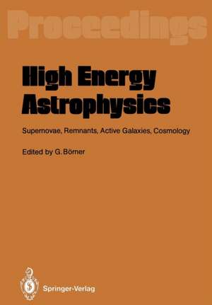 High Energy Astrophysics: Supernovae, Remnants, Active Galaxies, Cosmology de Gerhard Börner