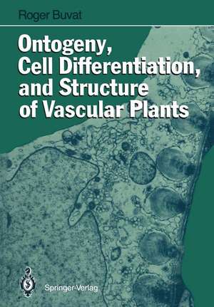 Ontogeny, Cell Differentiation, and Structure of Vascular Plants de Roger Buvat