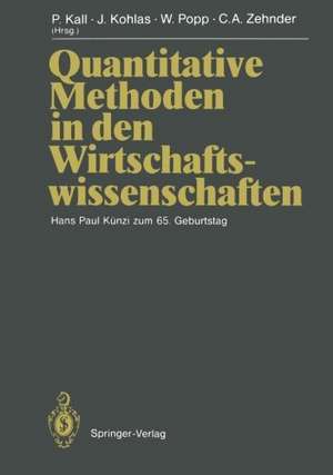 Quantitative Methoden in den Wirtschaftswissenschaften: Hans Paul Künzi zum 65. Geburtstag de Peter Kall