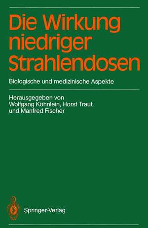 Die Wirkung niedriger Strahlendosen: Biologische und medizinische Aspekte de Wolfgang Köhnlein