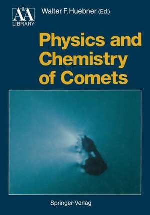 Physics and Chemistry of Comets de Walter F. Huebner