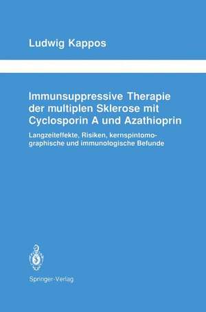 Immunsuppressive Therapie der multiplen Sklerose mit Cyclosporin A und Azathioprin: Langzeiteffekte, Risiken, kernspintomographische und immunologische Befunde de Ludwig Kappos