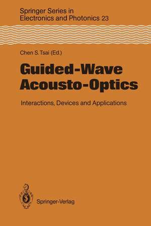 Guided-Wave Acousto-Optics: Interactions, Devices, and Applications de Chen S. Tsai