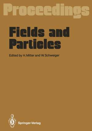 Fields and Particles: Proceedings of the XXIX Int. Universitätswochen für Kernphysik, Schladming, Austria, March 1990 de Heinrich Mitter