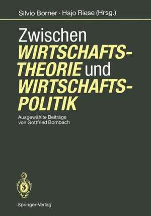 Zwischen Wirtschaftstheorie und Wirtschaftspolitik: Ausgewählte Beiträge von Gottfried Bombach de Gottfried Bombach