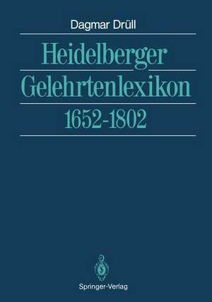 Heidelberger Gelehrtenlexikon: 1652–1802 de Dagmar Drüll