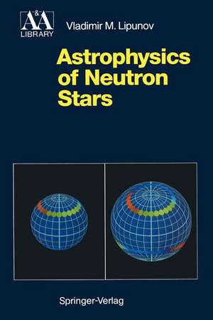 Astrophysics of Neutron Stars de Vladimir M. Lipunov