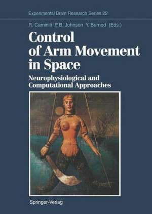 Control of Arm Movement in Space: Neurophysiological and Computational Approaches de Roberto Caminiti