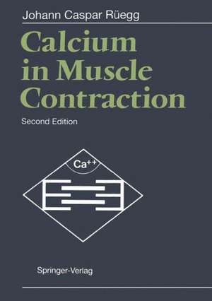 Calcium in Muscle Contraction: Cellular and Molecular Physiology de Johann C. Rüegg