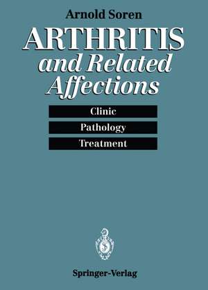 Arthritis and Related Affections: Clinic, Pathology, and Treatment de Arnold Soren