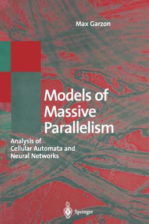 Models of Massive Parallelism: Analysis of Cellular Automata and Neural Networks de Max Garzon