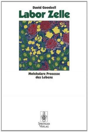 Labor Zelle: Molekulare Prozesse des Lebens de David S. Goodsell