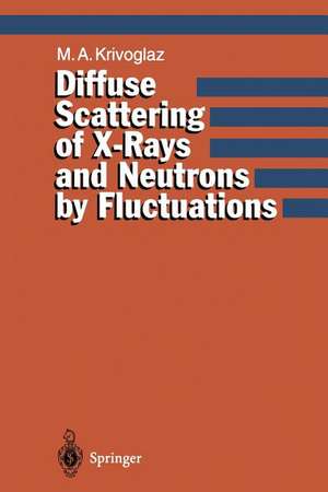 Diffuse Scattering of X-Rays and Neutrons by Fluctuations de Mikhail A. Krivoglaz