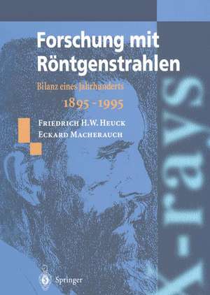 Forschung mit Röntgenstrahlen: Bilanz eines Jahrhunderts (1895–1995) de Friedrich H. W. Heuck