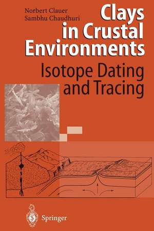 Clays in Crustal Environments: Isotope Dating and Tracing de Norbert Clauer