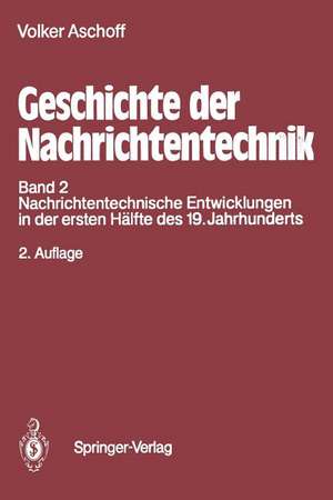 Geschichte der Nachrichtentechnik: Band 2 Nachrichtentechnische Entwicklungen in der ersten Hälfte des 19. Jahrhunderts de Volker Aschoff