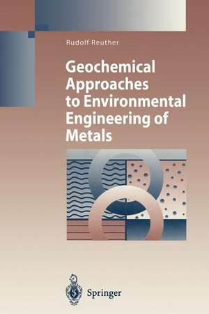 Geochemical Approaches to Environmental Engineering of Metals de Rudolf Reuther