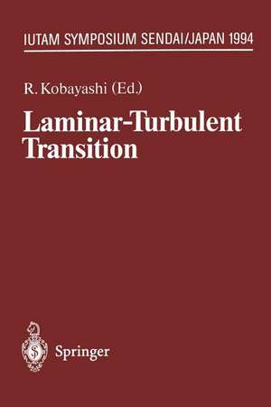 Laminar-Turbulent Transition: IUTAM Symposium, Sendai/Japan, September 5 – 9, 1994 de Ryoji Kobayashi