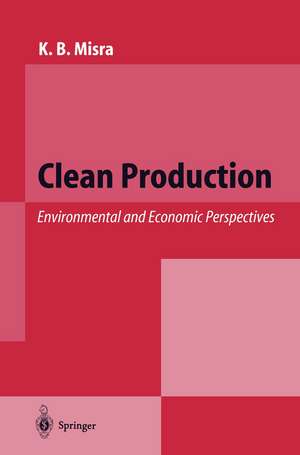 Clean Production: Environmental and Economic Perspectives de K.B. Misra