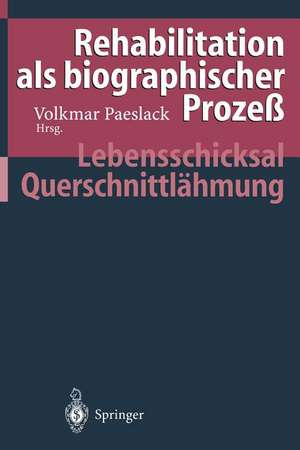 Rehabilitation als biographischer Prozeß: Lebensschicksal Querschnittlähmung de Volkmar Paeslack