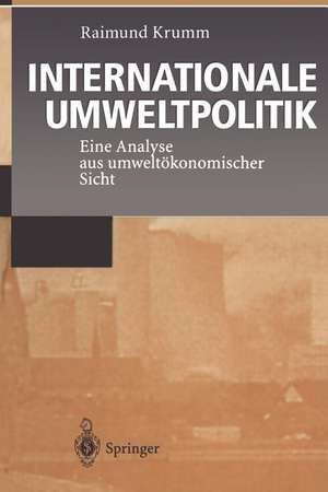 Internationale Umweltpolitik: Eine Analyse aus umweltökonomischer Sicht de Raimund Krumm