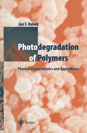 Photodegradation of Polymers: Physical Characteristics and Applications de Jan F. Rabek