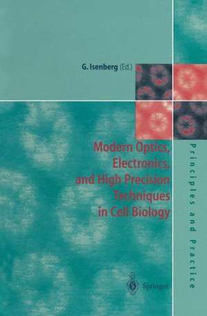 Modern Optics, Electronics and High Precision Techniques in Cell Biology de Gerhard Isenberg