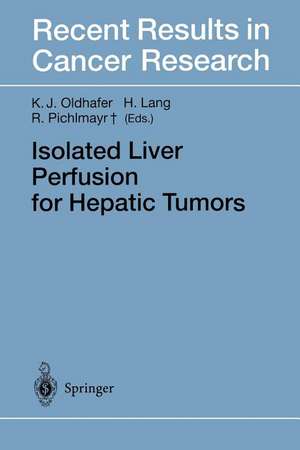 Isolated Liver Perfusion for Hepatic Tumors de Karl J. Oldhafer