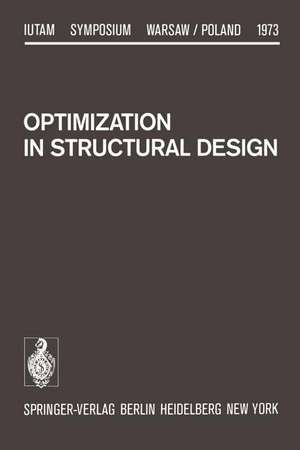 Optimization in Structural Design: Symposium Warsaw/Poland August 21–24, 1973 de A. Sawczuk