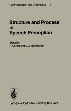 Structure and Process in Speech Perception: Proceedings of the Symposium on Dynamic Aspects of Speech Perception held at I.P.O., Eindhoven, Netherlands, August 4–6, 1975 de A. Cohen