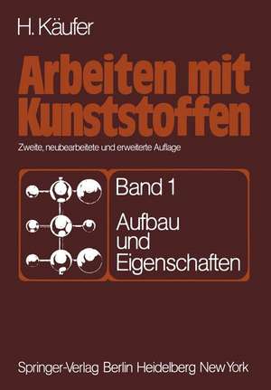 Arbeiten mit Kunststoffen: Band 1: Aufbau und Eigenschaften de H. Käufer