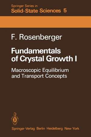 Fundamentals of Crystal Growth I: Macroscopic Equilibrium and Transport Concepts de Franz E. Rosenberger