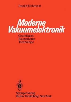 Moderne Vakuumelektronik: Grundlagen, Bauelemente, Technologie de J. Eichmeier