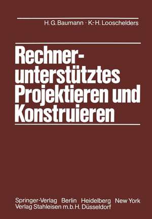 Rechnerunterstütztes Projektieren und Konstruieren: Grundlagen und Regeln für die Bearbeitung komplexer technischer Systeme de Hans G. Baumann