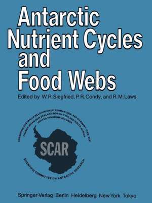 Antarctic Nutrient Cycles and Food Webs de W.R. Siegfried