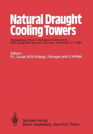 Natural Draught Cooling Towers: Proceedings of the 2. International Symposium, Ruhr-Universität Bochum, Germany, September 5–7, 1984 de P. L. Gould