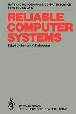 Reliable Computer Systems: Collected Papers of the Newcastle Reliability Project de Santosh K. Shrivastava