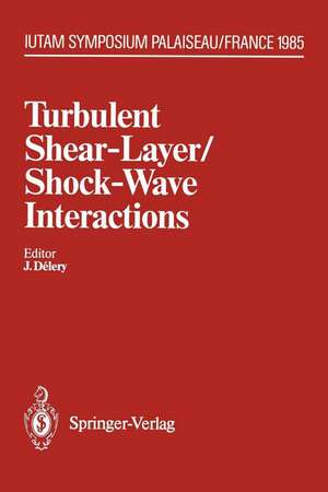 Turbulent Shear-Layer/Shock-Wave Interactions: IUTAM Symposium, Palaiseau, France September 9–12, 1985 de J. Delery