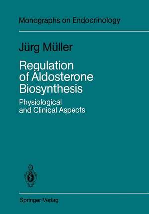 Regulation of Aldosterone Biosynthesis: Physiological and Clinical Aspects de Jürg Müller