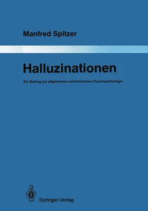 Halluzinationen: Ein Beitrag zur allgemeinen und klinischen Psychopathologie de Manfred Spitzer