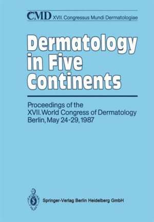 Dermatology in Five Continents: Proceedings of the XVII. World Congress of Dermatology Berlin, May 24–29, 1987 de E. Christophers